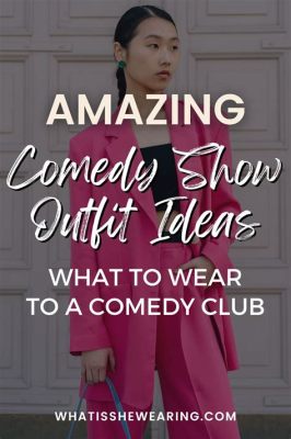 How to dress for a Comedy Show: A Stylish and Comfy Guide with FAQs